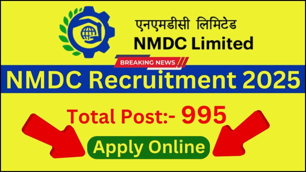 NMDC Recruitment 2025 Apply Online: NMDC भर्ती 2025 : 995 पदों पर सुनहरा मौका, जानिए आवेदन प्रक्रिया, योग्यता, उम्र सीमा व पूरी जानकारी